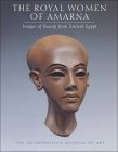 The Royal Women of Amarna: Images of Beauty in Ancient Egypt